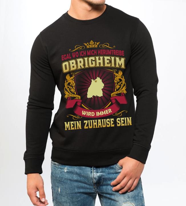 Egal Wo Ich Mich Herumtreibe Obrigheim Wird Immer Mein Zuhause Sein Shirt Egal Wo Ich Mich Herumtreibe Obrigheim Wird Immer Mein Zuhause Sein Shirt