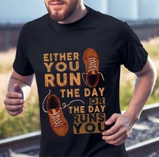 Either You Run The Day Or The Day Shirt
