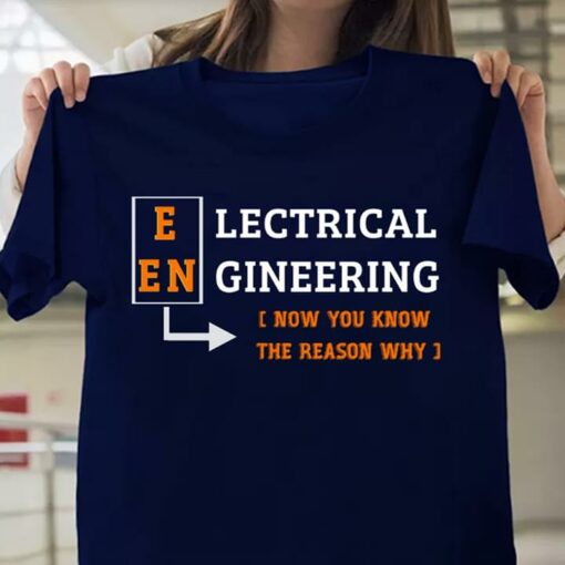 Electrical Engineering Now You Know The Reason Why Shirt
