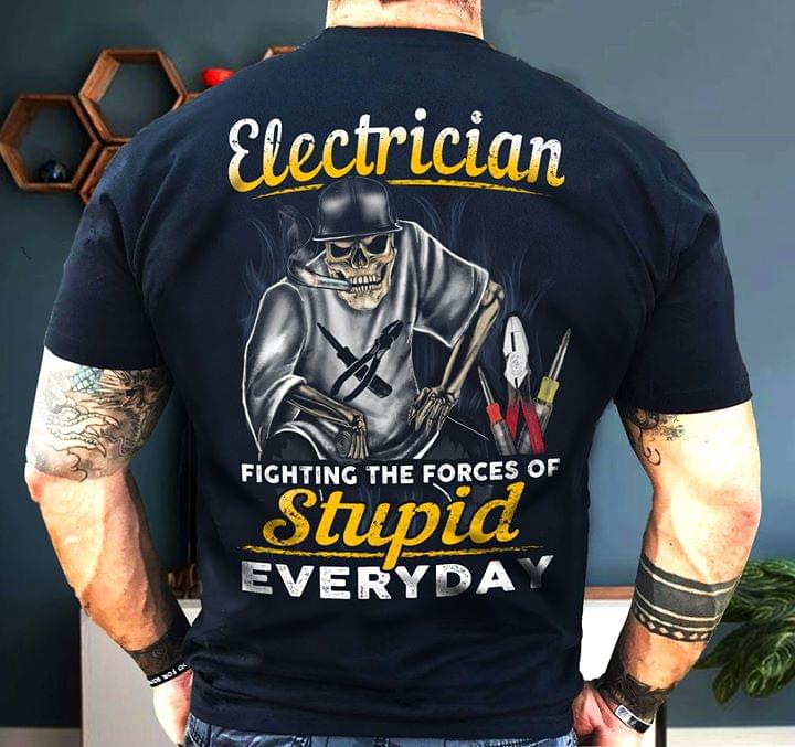 Electrician Fighting The Forces Of Stupid Everyday Job Love Shirt (Back Side) Electrician Fighting The Forces Of Stupid Everyday Job Love Shirt (Back Side)