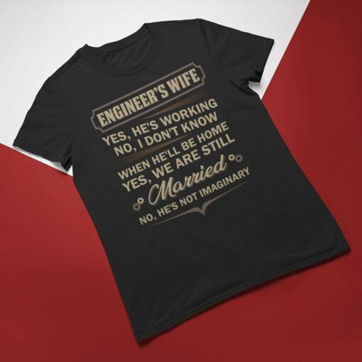 Engineer’s Wife Yes He’s Working No I Don’t Know When He’ll Be Home Yes We Are Still Married Shirt