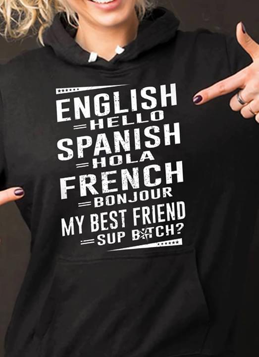 English Hello Spanish Halo French Bonjour My Best Friend Sup Btch Languages Greeting Shirt English Hello Spanish Halo French Bonjour My Best Friend Sup Btch Languages Greeting Shirt