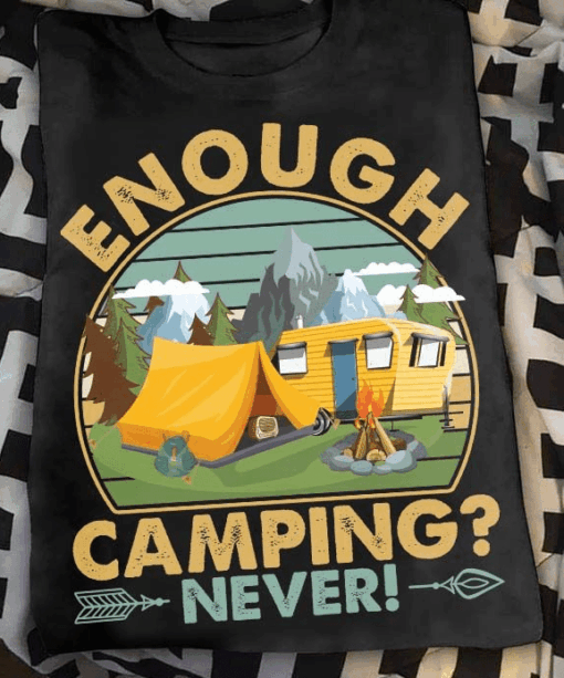 Enough Camping Never, Outdoor Campsite Life T-Shirt