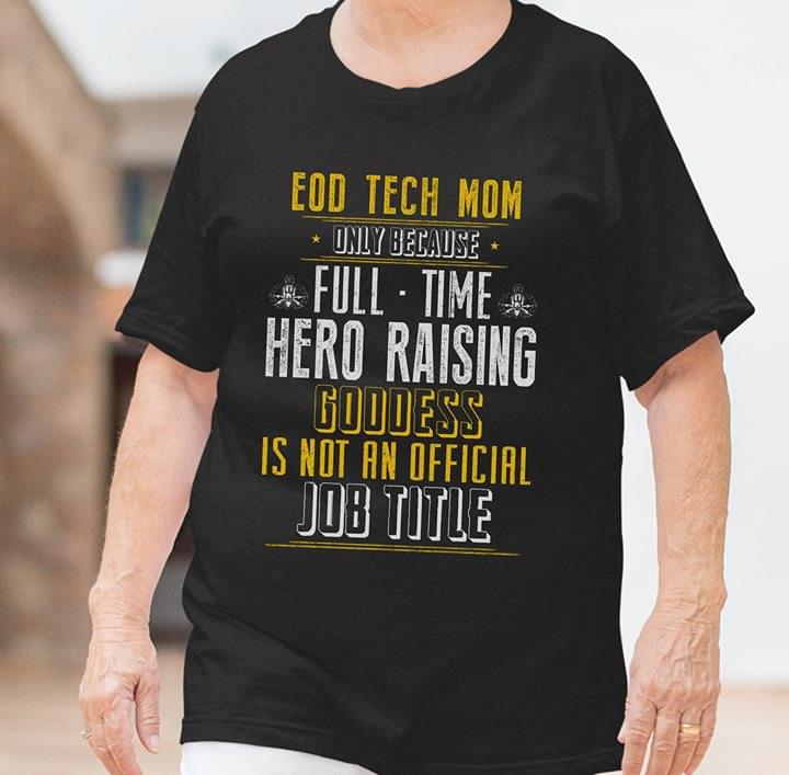 Eod Tech Mom Only Because Full Time Hero Raising Goddess Is Not An Official Job Title Shirt Eod Tech Mom Only Because Full Time Hero Raising Goddess Is Not An Official Job Title Shirt