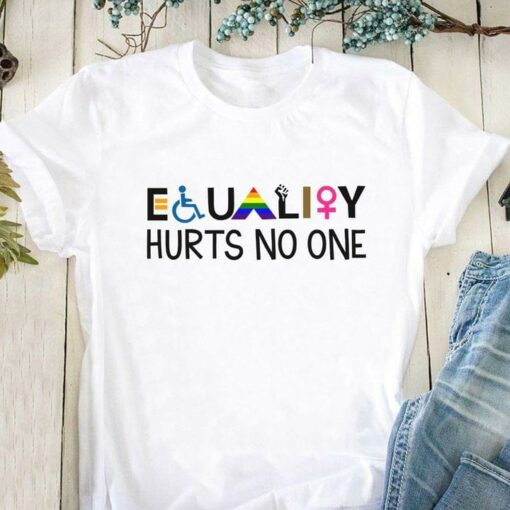 Equality Hurts No One Quotes Shirt