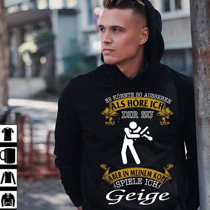 Es Konnte So Aussehen Als Hore Ich Dir Zu Aber In Meinem Kope Spiele Ich Geige Hoodie Es Konnte So Aussehen Als Hore Ich Dir Zu Aber In Meinem Kope Spiele Ich Geige Hoodie