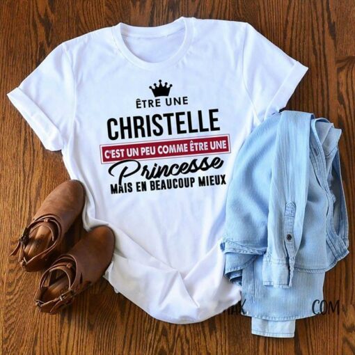 Etre Une Christelle C’est Un Peu Comme Etre Une Shirt