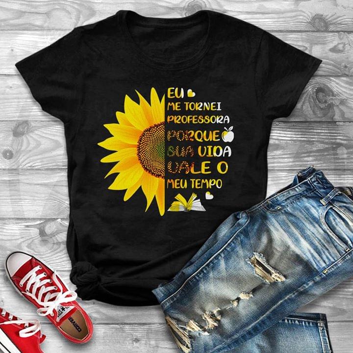 Eu Me Tornei Professora Porque Sua Vida Shirt Eu Me Tornei Professora Porque Sua Vida Shirt