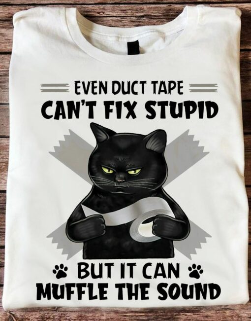 Even Duct Tape Can’t Fix Stupid But It Can Muffle The Sound Shirt