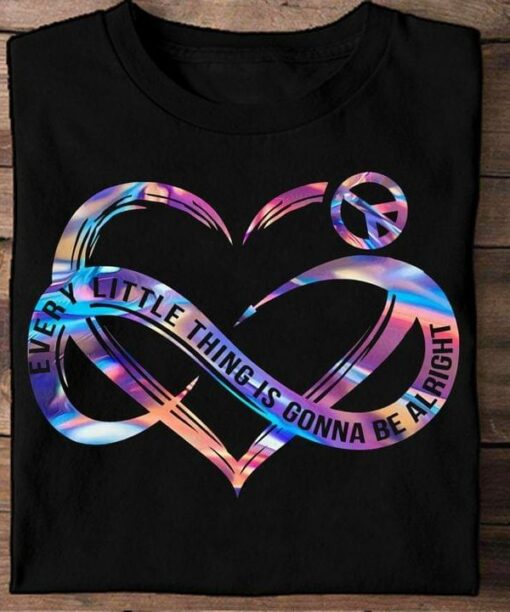 Every Little Thing Is Gonna Be Alright Peace Logo Heart Infinity Shirt