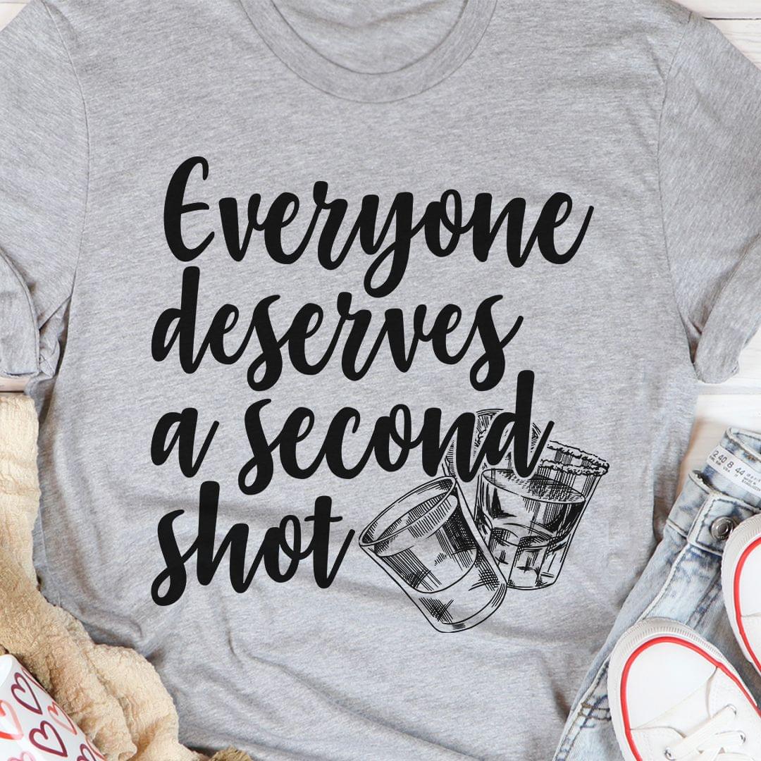 Everyone Deserves A Second Shot Alcohol Shirt Everyone Deserves A Second Shot Alcohol Shirt