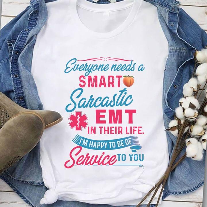 Everyone Needs A Smart Sarcastic Emt In Their Life I'm Happy To Be Of Service To You Peach Emt Logo Shirt Everyone Needs A Smart Sarcastic Emt In Their Life I'm Happy To Be Of Service To You Peach Emt Logo Shirt