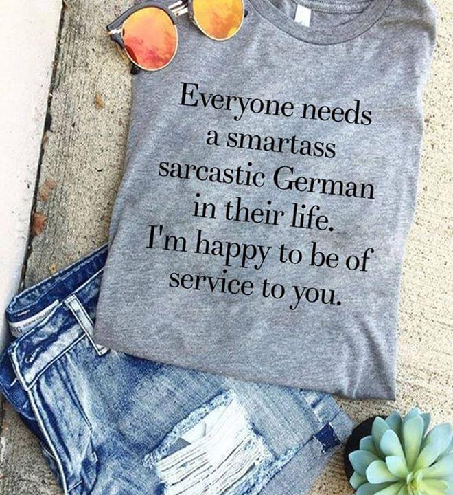 Everyone Needs A Smartass Sarcastic German In Their Life T-Shirt Sweatshirt Hoodie Everyone Needs A Smartass Sarcastic German In Their Life T-Shirt Sweatshirt Hoodie