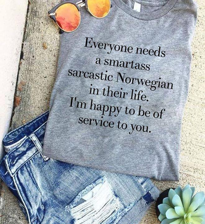 Everyone Needs A Smartass Sarcastic Norwegian In Their Life T-Shirt Sweatshirt Hoodie Everyone Needs A Smartass Sarcastic Norwegian In Their Life T-Shirt Sweatshirt Hoodie
