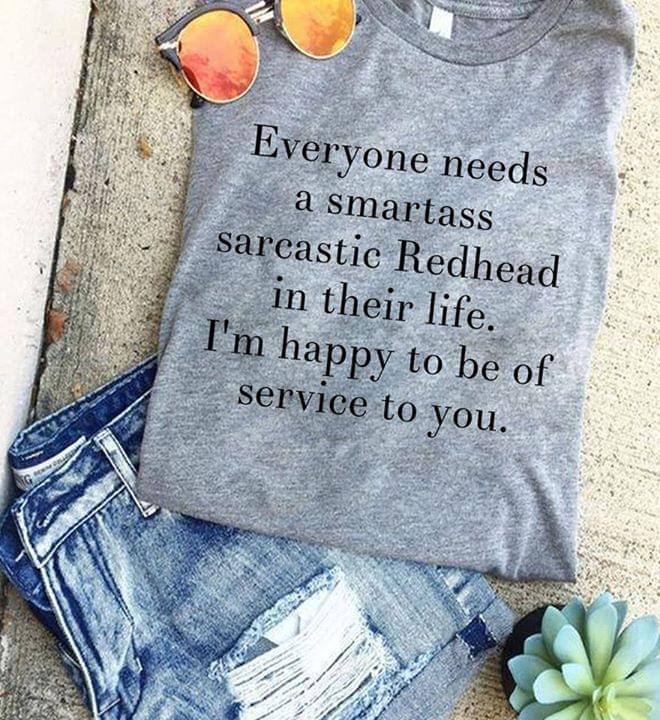 Everyone Needs A Smartass Sarcastic Redhead In Their Life T-Shirt Sweatshirt Hoodie Everyone Needs A Smartass Sarcastic Redhead In Their Life T-Shirt Sweatshirt Hoodie
