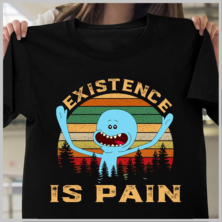 Existence Is Pain Shirt Existence Is Pain Shirt