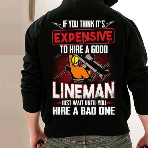 Expensive To Hire A Good Lineman T-Shirt Sweatshirt Hoodie (Back Side)