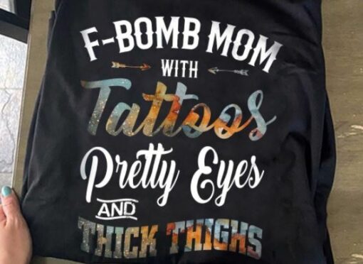 F-Bomb Mom With Tattoos Pretty Eyes And Thick Thighs Beauty Shirt