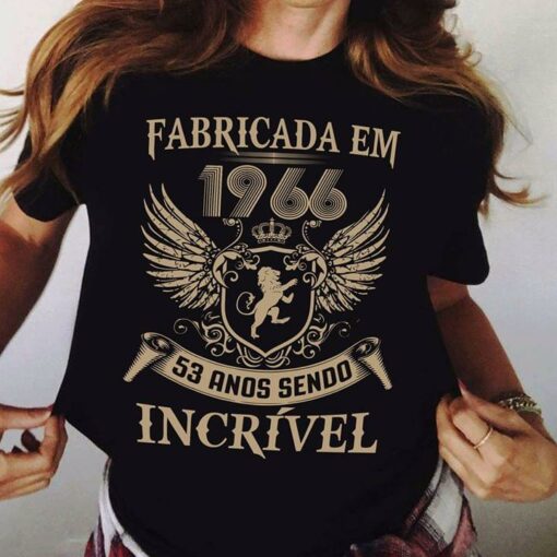 Fabricada Em 1966 53 Anos Sendo Incrivel Shirt