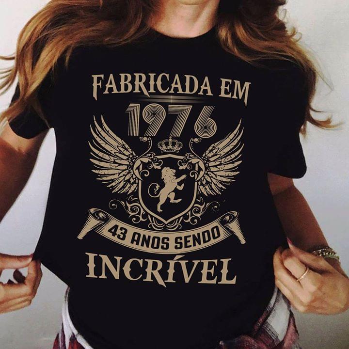 Fabricada Em 1976 43 Anos Sendo Incrivel Shirt Fabricada Em 1976 43 Anos Sendo Incrivel Shirt