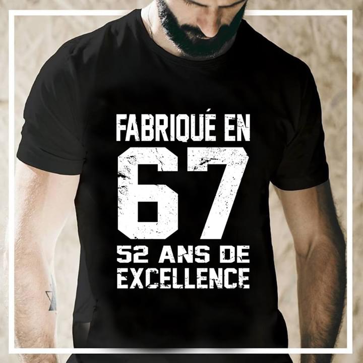 Fabrique En 67 52 Ans De Axcellence Shirt Fabrique En 67 52 Ans De Axcellence Shirt