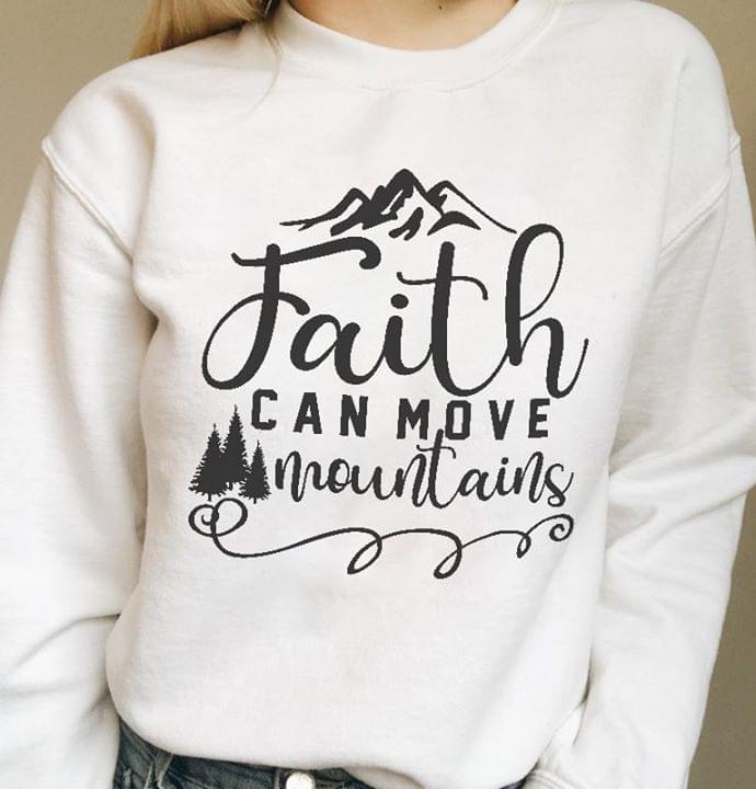 Faith Can Move Mountains Shirt Faith Can Move Mountains Shirt