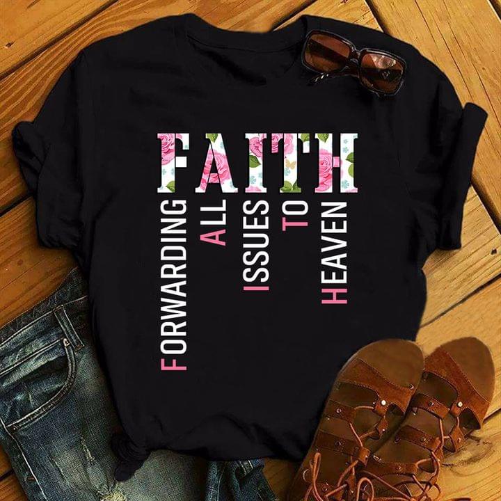 Faith Forwarding All Issues To Heaven Flowers Shirt Faith Forwarding All Issues To Heaven Flowers Shirt