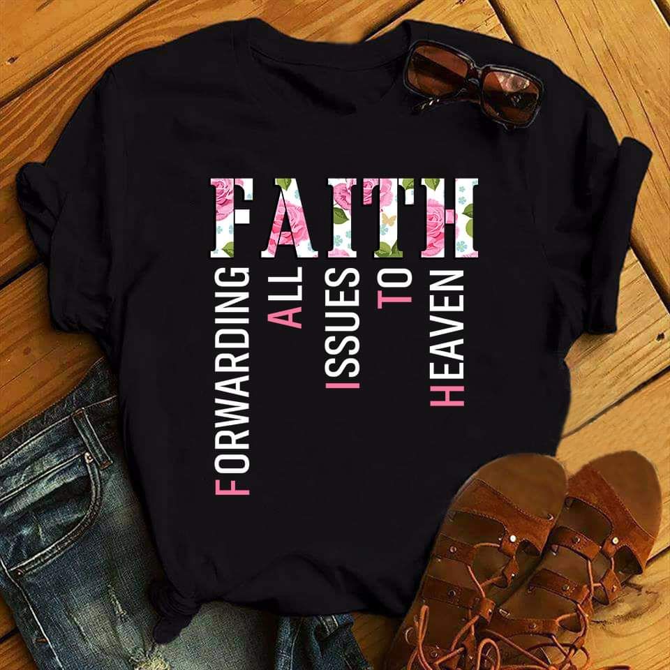 Faith Forwarding All Issues To Heaven, God Shirt Faith Forwarding All Issues To Heaven, God Shirt