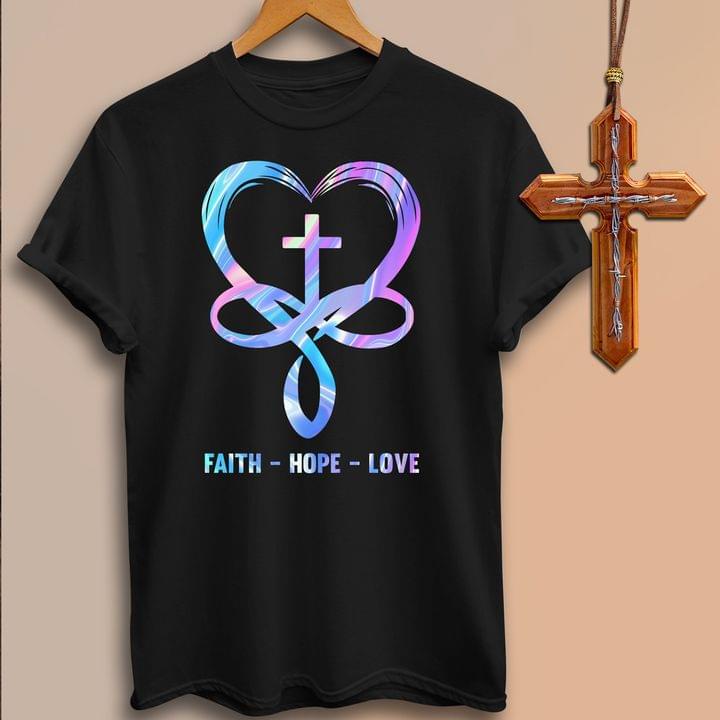 Faith Hope Love Heart The Holy Cross Infinity Shirt Faith Hope Love Heart The Holy Cross Infinity Shirt