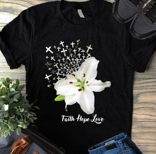 Faith Hope Love Lily Flower The Holy Cross Shirt
