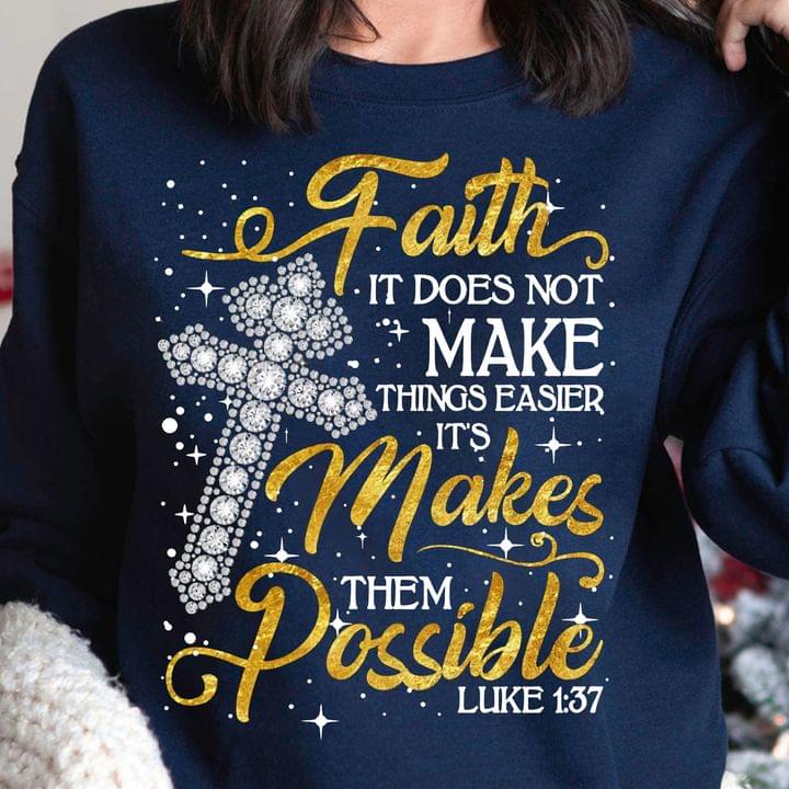 Faith It Does Not Make Things Easier It Makes Them Possible Glitters The Holy Cross Shirt Faith It Does Not Make Things Easier It Makes Them Possible Glitters The Holy Cross Shirt