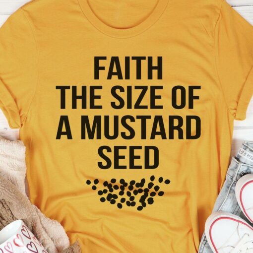 Faith The Size Of A Mustard Seed Shirt