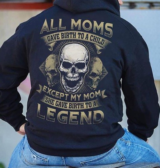 Family All Moms Gave Birth To A Child She Is Legend Cool Skull Shirt (Back Side) Family All Moms Gave Birth To A Child She Is Legend Cool Skull Shirt (Back Side)