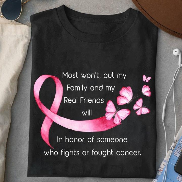Family And My Real Friends Will In Honor Of Someone Who Fight Or Fought Cancer Shirt Family And My Real Friends Will In Honor Of Someone Who Fight Or Fought Cancer Shirt