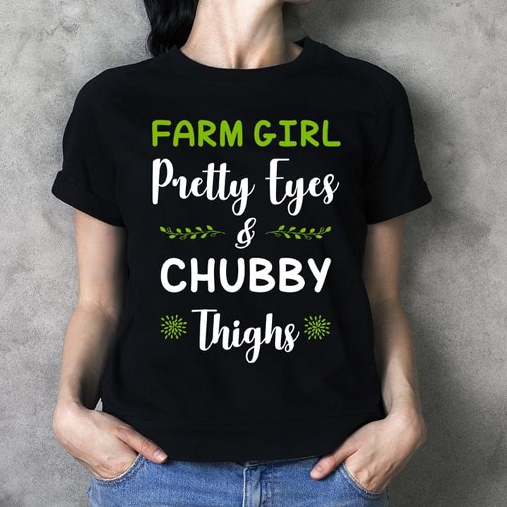 Farm Girl Pretty Eyes & Chubby Thighs Shirt Farm Girl Pretty Eyes & Chubby Thighs Shirt