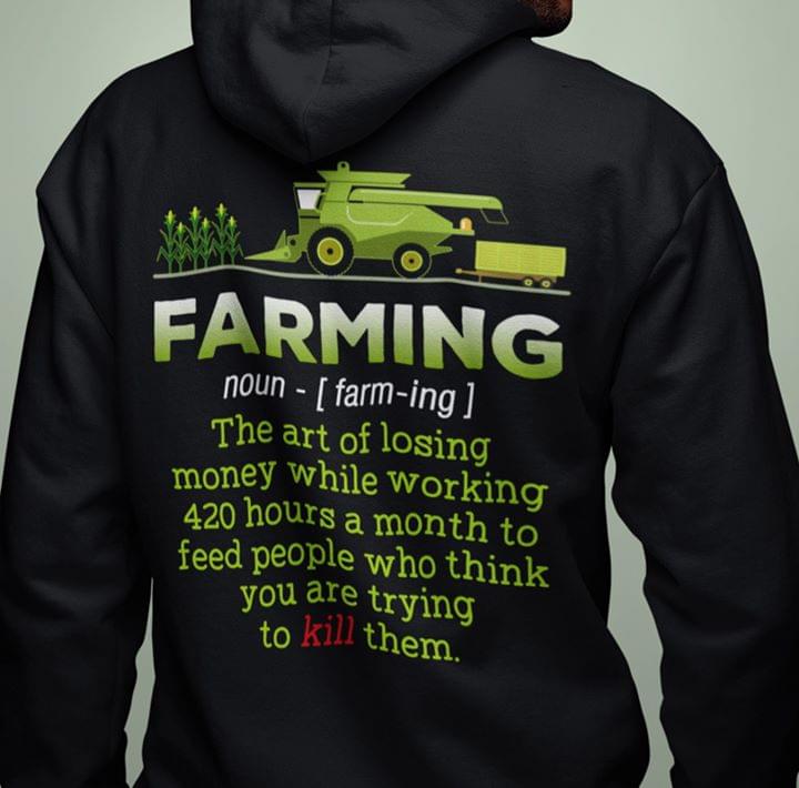 Farming The Art Of Losing Money While Working 420 Hours A Month Hoodie Farming The Art Of Losing Money While Working 420 Hours A Month Hoodie