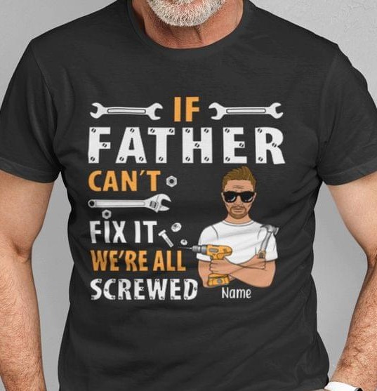 Father Can't Fix It We're All Screwed Name Man Holding Hammer And Drill Wrenches Customized Personalized Shirt Father Can't Fix It We're All Screwed Name Man Holding Hammer And Drill Wrenches Customized Personalized Shirt