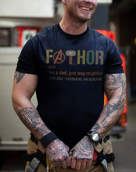 Fathor Like A Dad Just Way Mightier Shirt Fathor Like A Dad Just Way Mightier Shirt