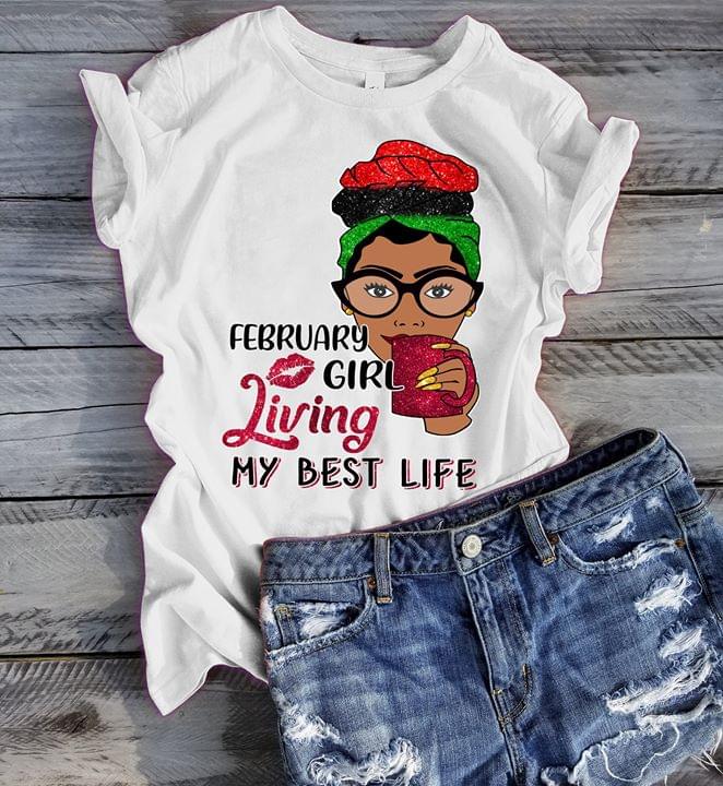 February Girl Living My Best Life Shirt February Girl Living My Best Life Shirt