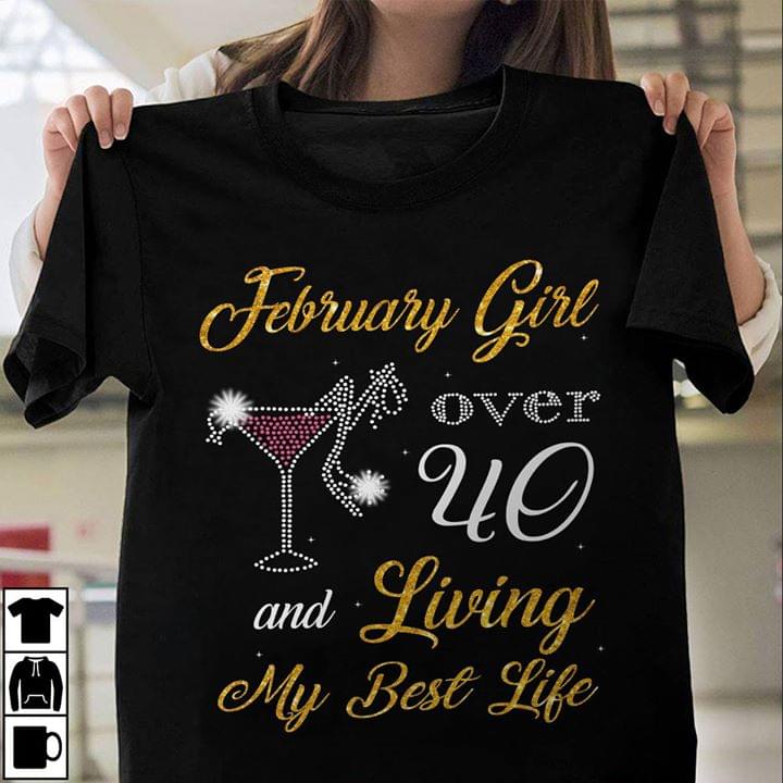 February Girl Over 40 And Living My Best Life Shirt February Girl Over 40 And Living My Best Life Shirt