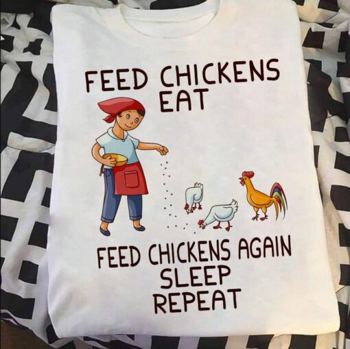 Feed Chickens Eat Feed Chickens Again Sleep Repeat Lady Girl Feeding Chickens Shirt