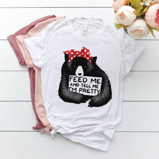 Feed Me And Tell Me I’m Pretty Shirt