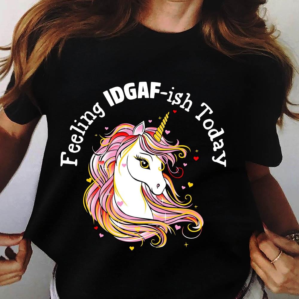 Feeling IDGAF-ish Today Beautiful Unicorn Shirt Feeling IDGAF-ish Today Beautiful Unicorn Shirt