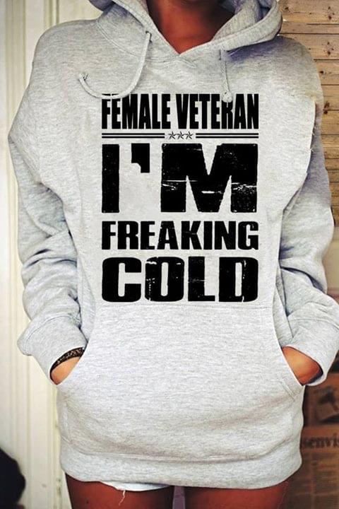 Female Veteran I'm Freaking Cold Hoodie Female Veteran I'm Freaking Cold Hoodie