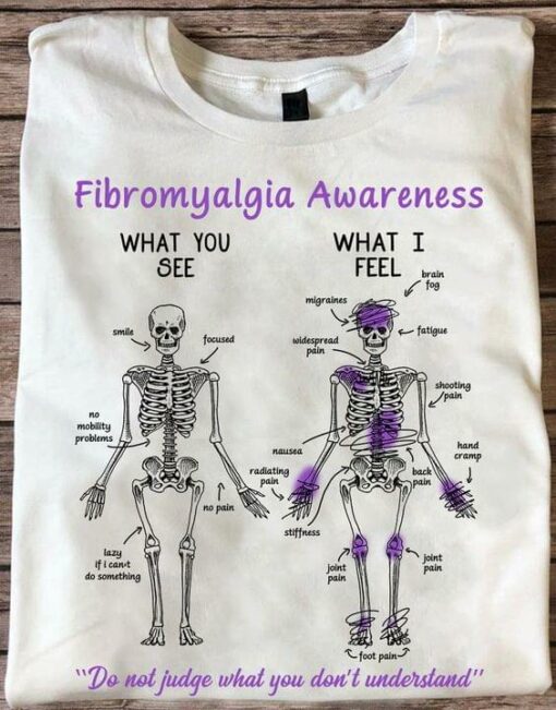 Fibromyalgia Awareness What You See And I Feel Pains Shirt