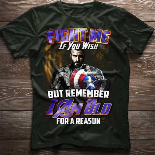 Fight Me If You Wish But Remember I Am Old For A Reason Shirt