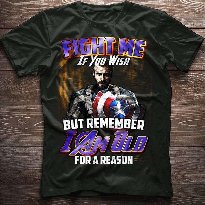 Fight Me If You Wish But Remember I Am Old For A Reason Shirt Fight Me If You Wish But Remember I Am Old For A Reason Shirt