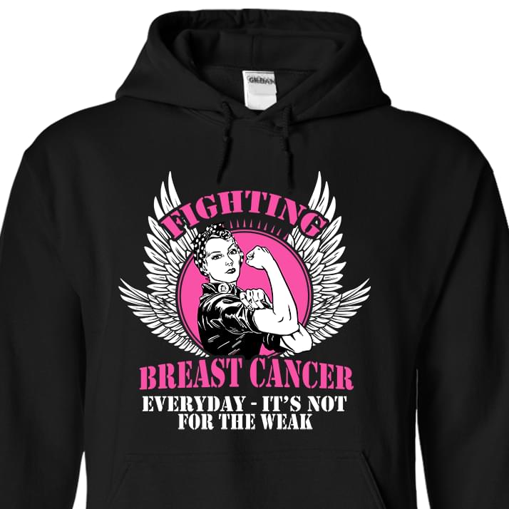 Fighting Breast Cancer Everyday It's Not For The Weak Hoodie Fighting Breast Cancer Everyday It's Not For The Weak Hoodie