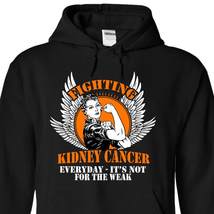 Fighting Kidney Cancer Everyday It's Not For The Weak Hoodie Fighting Kidney Cancer Everyday It's Not For The Weak Hoodie