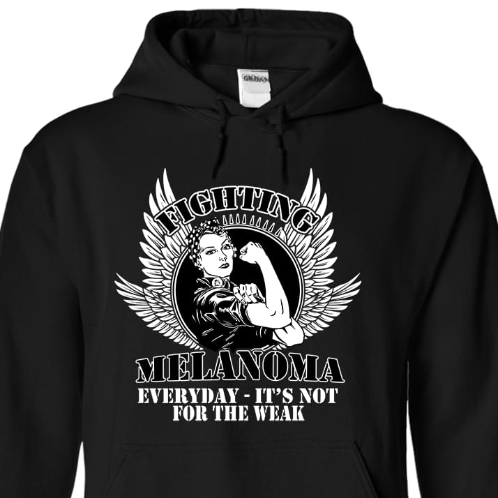 Fighting Melanoma Everyday It's Not For The Weak Hoodie Fighting Melanoma Everyday It's Not For The Weak Hoodie